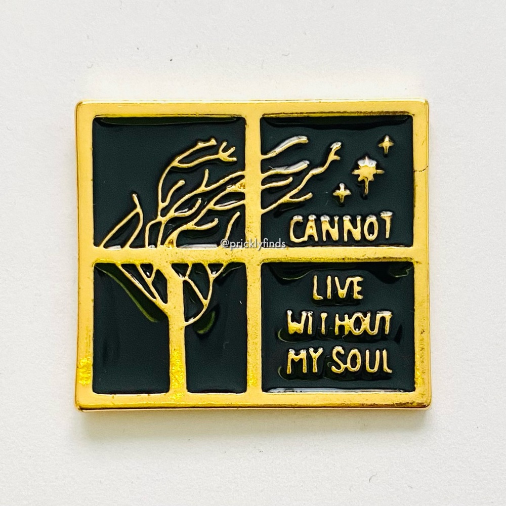 8/$40 Cannot Live Without My Soul Window Pane Enamel Pin